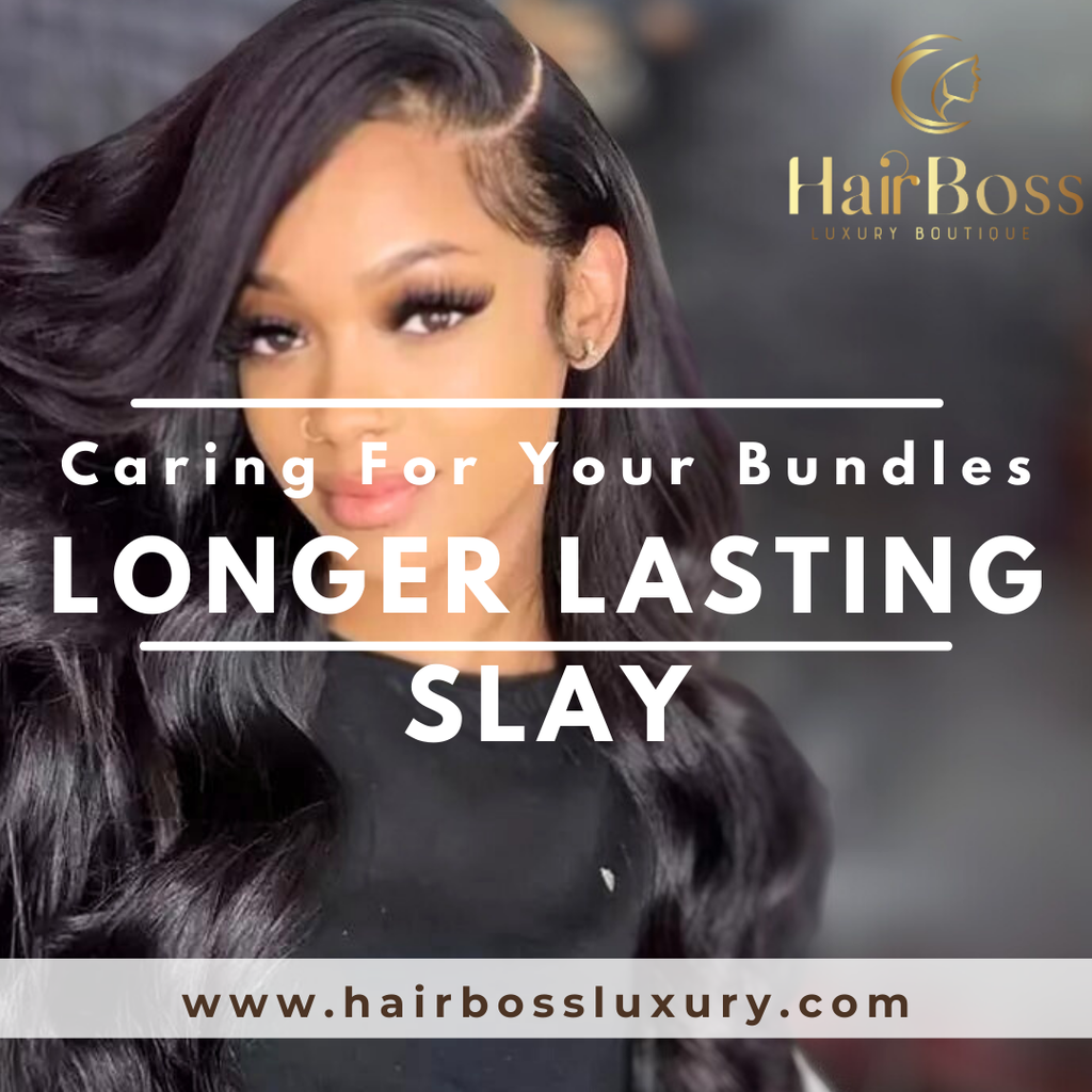 Caring for Your Bundles = Longer Lasting Slay